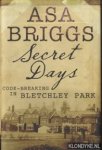 Briggs, Asa - Secret Days. Codebreaking in Bletchley Park: A Memoir of Hut Six and the Enigma Machine