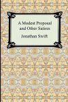 Jonathan Swift - Modest Proposal And Other Satires