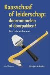 Bruijn, Dirk-Jan de - Kaasschaaf of leiderschap: doorrommelen of doorpakken ? De crisis als koevoet Bruijn, Dirk-Jan de - Kaasschaaf of leiderschap: doorrommelen of doorpakken ? De crisis als koevoet