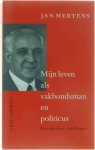 Jan Mertens - Mijn Leven Als Vakbondsman En Politicus - Bewerkt door A. Kuiper