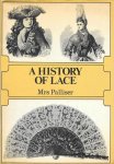 Mrs. Bury Palliser - A History of Lace