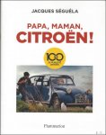 Jacques Séguéla - Papa, maman, Citroën ! 100 ans de publicité Citroën
