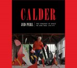 Jed Perl 179932 - Calder: The Conquest of Space - The Later Years, 1940-1976.