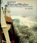 Drushka, K - Against Wind and Weather The History of Towboating in British Colombia
