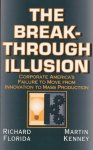 Florida, Richard / Kenney, Martin - The Breakthrough Illusion. Corporate America's Failure to Move from Innovation to Mass Production