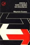SOARES, MAURICIO - Angola sob o signo da violencia