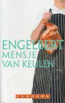 Keulen  (Pseudoniem van Francina van der Steen - Den Haag, 10 juni 1946), Mensje van - Engelbert - Leo Engelbert, de aan leven, drank en vrouwen verslingerde slager, wordt omringd door de meest uiteenlopende personages. Zijn streng katholieken vrouw, zijn hoer die hem Engel noemt, zijn dubieuze personeel, de onverbiddelijke biechtvader