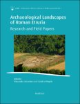 Alessandro Sebastiani, Carolina Megale (eds) - Archaeological Landscapes of Roman Etruria. Research and Field Papers Alessandro Sebastiani, Carolina Megale (eds) - Archaeological Landscapes of Roman Etruria. Research and Field Papers