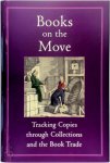 Robin Myers 265709,  Michael Harris 38474,  Giles Mandelbrote 176725 - Books on the Move Tracking Copies Through Collections and the Book Trade