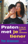 Adriaenssens, Peter - Praten met je tiener / de stap van discussieren naar onderhandelen