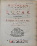 Laer, Reynardus toe - 3 delen - Het H. Euangelium beschreven door Lucas, naar het oogmerk en in deszelfs zamenhang verklaart, / door Reynardus toe Laer