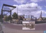 Buiter, Hans - Fabriekswerk, industrieel erfgoed in de provincie