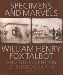 William Henry Fox Talbot, Michael Gray - Specimens and marvels William Henry Fox Talbot and the invention of photography