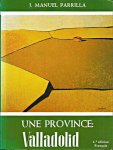 Manuel Parrilla, J. - Une Province: Valladolid. 4.a edition. Français