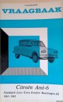 Olyslager, P. - Vraagbaak voor uw Citroën Ami-6. Een complete handleiding voor de typen: Standaard - Luxe - Extra Komfort - Bestelwagen AK 1961-1963