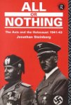 STEINBERG, JONATHAN. - All Or Nothing. The Axis and the Holocaust, 1941-1943.