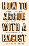 Adam Rutherford 69597 - How to Argue With a Racist History, Science, Race and Reality