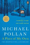 Michael Pollan - Place of My Own The Architecture of Daydreams