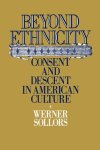 Sollors, Werner (Professor of American Literature and Chairman of the Department of Afro-American Studies, Professor of American Literature and Chairman of the Department of Afro-American Studies, Harvard University) - Beyond Ethnicity