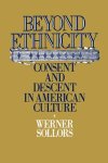 Sollors, Werner (Professor of American Literature and Chairman of the Department of Afro-American Studies, Professor of American Literature and Chairman of the Department of Afro-American Studies, Harvard University) - Beyond Ethnicity