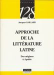 Gaillard, Jacques - Approche de la littérature latine. Des origines à Apulée