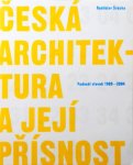 Rostislav Švácha - Česká architektura a její přísnost: Padesát staveb 1989-2004