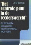 Flierman, A.H. - Het centrale punt in de rederswereld: De Koninklijke Nederlandse Redersvereniging 1905-1980: Vijfenzeventig jaar ondernemingsorganisatie in de zeevaart