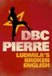 d. b. c. pierre - Ludmila'S Broken English