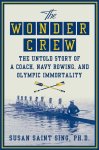 Susan Saint Sing 304066 - The Wonder Crew The untold story of a coach, navy rowing, and Olympic immortality