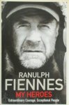 Ranulph Fiennes 42437 - My Heroes Extraordinary Courage, Exceptional People