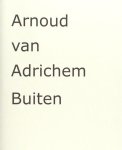 Adrichem, Arnoud van. - Buiten. Adrichem, Arnoud van. - Buiten.