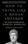Donald Robertson 178208 - How to Think Like a Roman Emperor