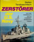 Terzibaschitsch, Stefan - Zerstorer der U.S. Navy Von der Farragut bis zur Forrest Sherman Klasse.