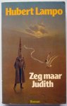 Lampo, Hubert - Zeg maar Judith (Roman)