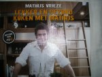 Vrieze, Mathijs - Lekker en gezond koken met Mathijs. Een gezellig lifestyle kookboek met meer dan 100 gezonde recepten, workshops, afslanktips en weetjes