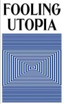  - Fooling Utopia