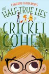 Catherine Lloyd Burns, - The Half-true Lies of Cricket Cohen
