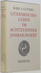 GUTHKE, K.S. - Literarisches Leben im achtzehnten Jahrhundert in Deutschland und der Schweiz.