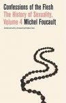 Michel Foucault 18606 - Confessions of the Flesh: The History of Sexuality, Volume 4.