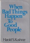 Kushner, Harold S. - When Bad Things Happen to Good People Kushner, Harold S. - When Bad Things Happen to Good People