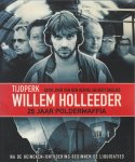 Heuvel, John van den, Huisjes, Bert - Tijdperk Willem Holleeder / 25 jaar poldermaffia