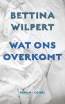 Bettina Wilpert - Wat ons overkomt