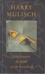 Mulisch (July 29, 1927 - October 30, 2010), Harry Kurt Victor - Het theater de bief en de waarheid, een tegenspraak - Harry Mulisch / 65e Boekenweek Geschenk ter gelegenheid van de Boekenweek 2000