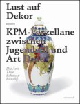 Hoffmann, Tobias & Claudia Kanowski: - Lust auf Dekor. KPM-Porzellane zwischen Jugensdtil und Art Deco. Die Ara Theo Schmuz-Baudiss.  -/- 30%