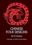 Hawley, W.M. - Chinese  folk designs, a collection of 300 cut-paper designs, (in 24x17 cm.)