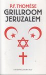 Thomése (Doetinchem, 23 januari 1958), Pieter Frans - Grillroom Jeruzalem - Eind 2011 reisde P.F. Thomése als lid van een schrijversdelegatie door Israël en de bezette gebieden, met name de Westelijke Jordaanoever en de Gazastrook. Hij reisde met Rosita Steenbeek, Jan Siebelink en Antoine Bodar.