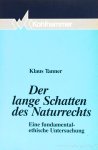 TANNER, K. - Der lange Schatten des Naturrechts. Eine fundamental ethische Untersuchung.