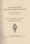 Wulff, Oskar Prof. Dr. - Altchristliche und Byzantinische Kunst (2 vols.)