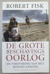 FISK, ROBERT. - De grote beschavingsoorlog. De verovering van het Midden-Oosten.