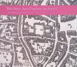 Cerutti, Wim - 'Het huys daer Daphne uythangt'. Geschiedenis van Gedempte Oude Gracht 41, Haarlem, 1600-2010